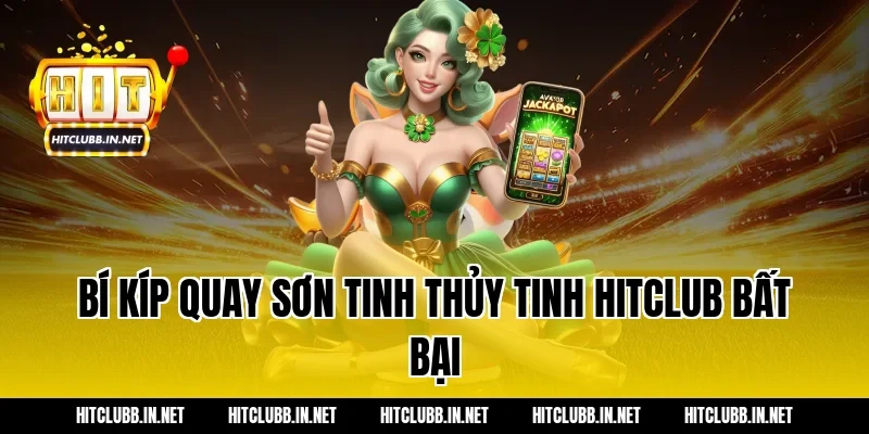 Bí kíp quay sơn tinh thủy tinh hitclub bất bại