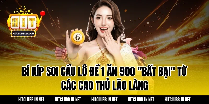 Bí kíp soi cầu lô đề 1 ăn 900 "bất bại" từ các cao thủ lão làng