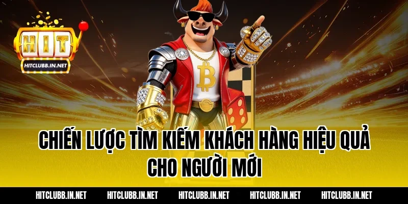 Chiến lược tìm kiếm khách hàng hiệu quả cho người mới