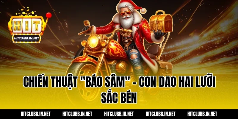 Chiến thuật "Báo Sâm" – Con dao hai lưỡi sắc bén