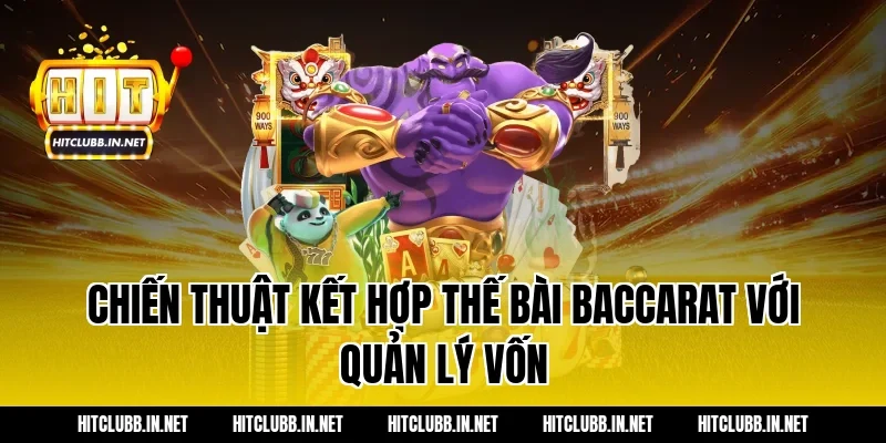 Chiến thuật kết hợp thế bài baccarat với quản lý vốn