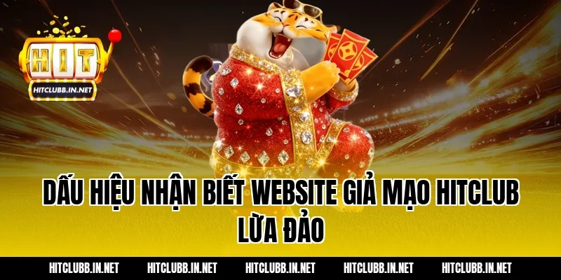 Dấu hiệu nhận biết website giả mạo hitclub lừa đảo