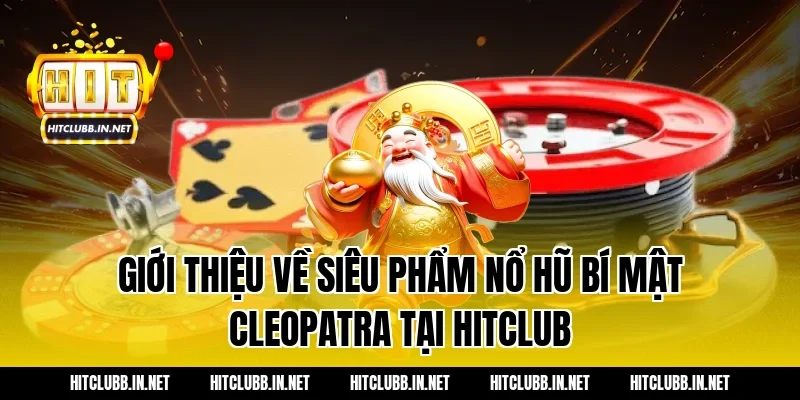 Giới thiệu về siêu phẩm nổ hũ Bí mật Cleopatra tại Hitclub