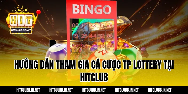Hướng dẫn tham gia cá cược TP Lottery tại Hitclub