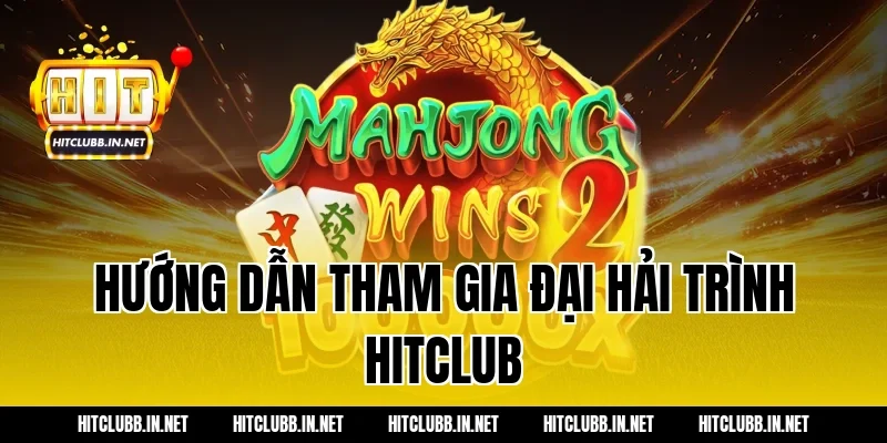 Hướng dẫn tham gia Đại hải trình Hitclub