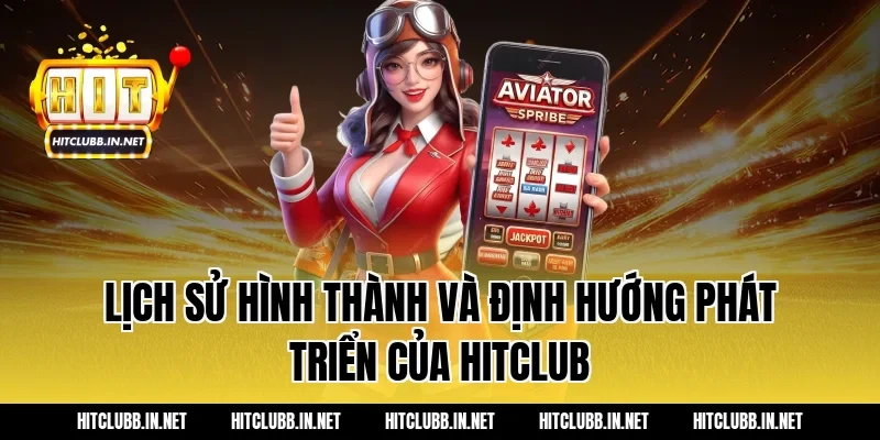 Lịch sử hình thành và định hướng phát triển của HITCLUB