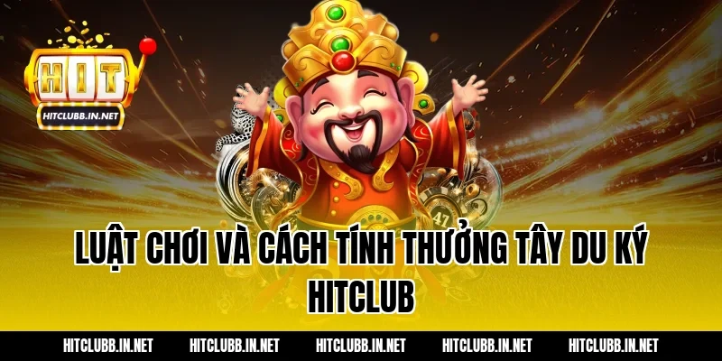 Luật chơi và cách tính thưởng Tây Du Ký Hitclub
