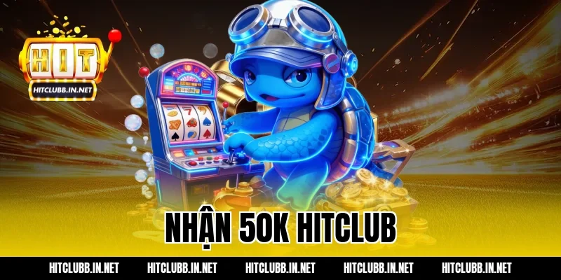 nhận 50k hitclub