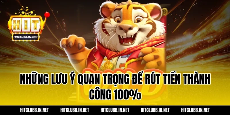 Những lưu ý quan trọng để rút tiền thành công 100%