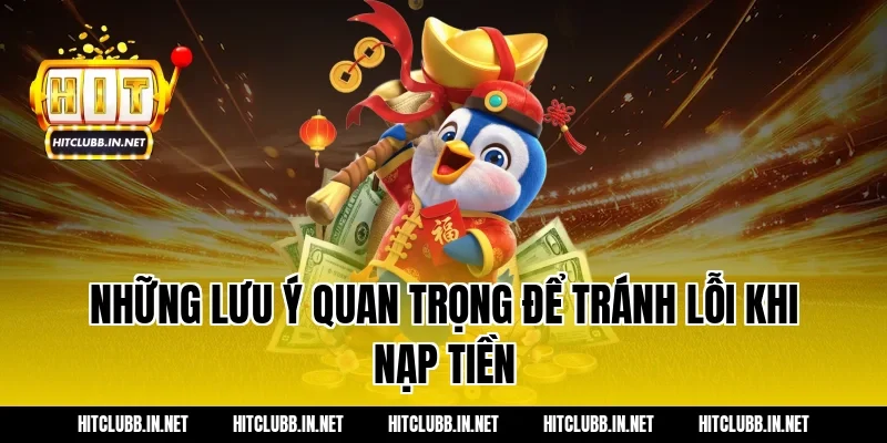 Những Lưu Ý Quan Trọng Để Tránh Lỗi Khi Nạp Tiền