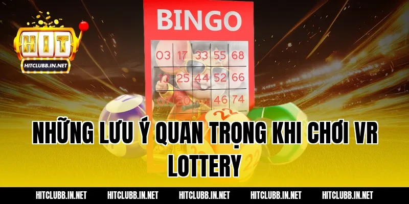 Những lưu ý quan trọng khi chơi VR Lottery
