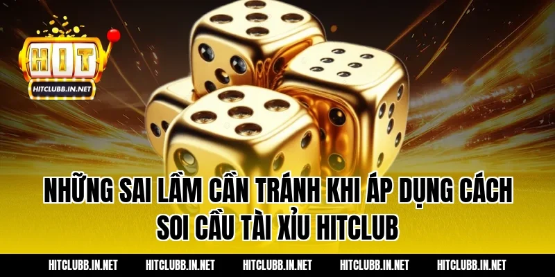 Những sai lầm cần tránh khi áp dụng cách soi cầu tài xỉu Hitclub