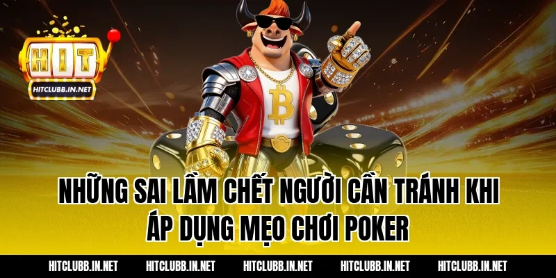 Những sai lầm chết người cần tránh khi áp dụng mẹo chơi poker