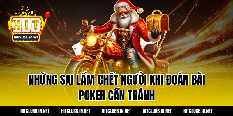 Những sai lầm chết người khi đoán bài poker cần tránh