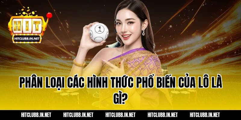 Phân loại các hình thức phổ biến của lô là gì?