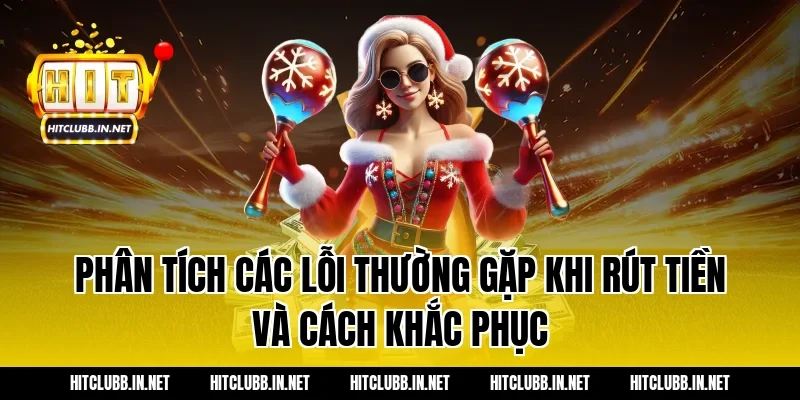 Phân tích các lỗi thường gặp khi rút tiền và cách khắc phục