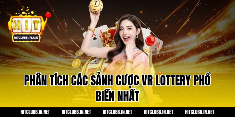 Phân tích các sảnh cược VR Lottery phổ biến nhất