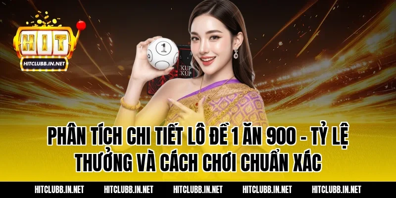 Phân tích chi tiết lô đề 1 ăn 900 – Tỷ lệ thưởng và cách chơi chuẩn xác