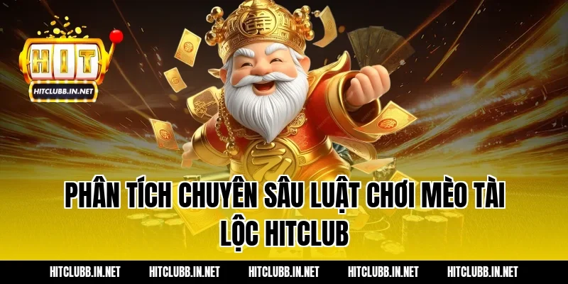 Phân Tích Chuyên Sâu Luật Chơi Mèo Tài Lộc Hitclub