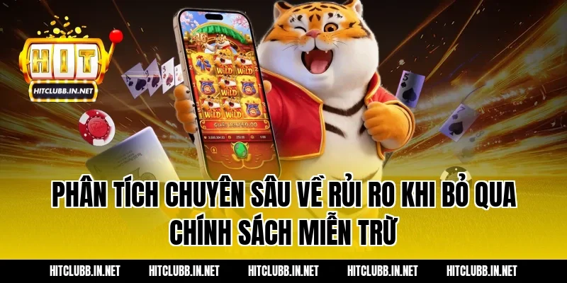 Phân tích chuyên sâu về rủi ro khi bỏ qua chính sách miễn trừ