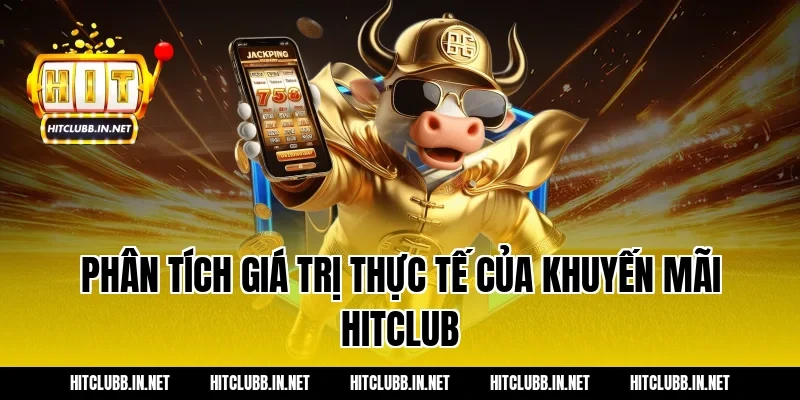 Phân tích giá trị thực tế của khuyến mãi Hitclub