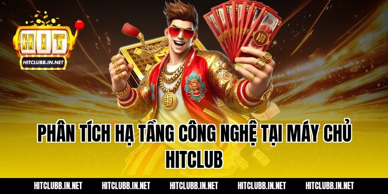 Phân tích hạ tầng công nghệ tại máy chủ Hitclub