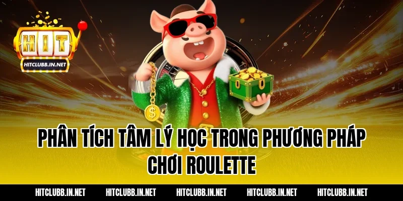 Phân tích tâm lý học trong phương pháp chơi roulette
