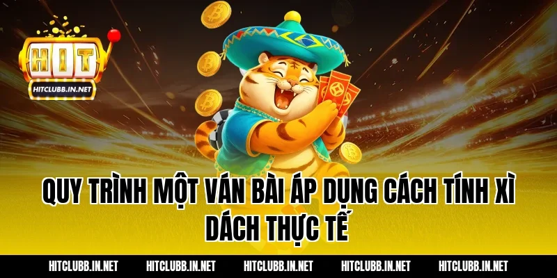 Quy trình một ván bài áp dụng cách tính xì dách thực tế