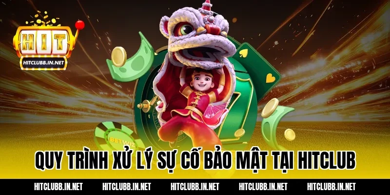 Quy trình xử lý sự cố bảo mật tại Hitclub