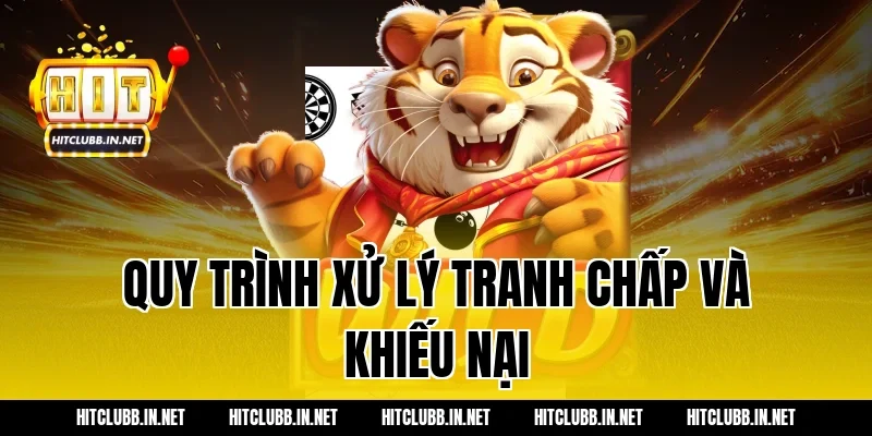 Quy trình xử lý tranh chấp và khiếu nại