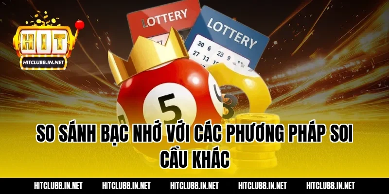 So sánh bạc nhớ với các phương pháp soi cầu khác