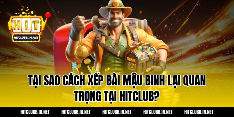 Tại sao cách xếp bài mậu binh lại quan trọng tại Hitclub?