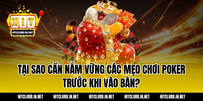Tại sao cần nắm vững các mẹo chơi poker trước khi vào bàn?