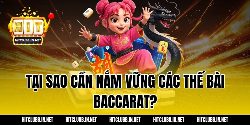 Tại sao cần nắm vững các thế bài baccarat?