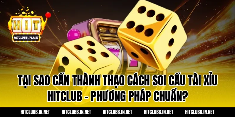 Tại sao cần thành thạo cách soi cầu tài xỉu Hitclub – Phương pháp chuẩn?