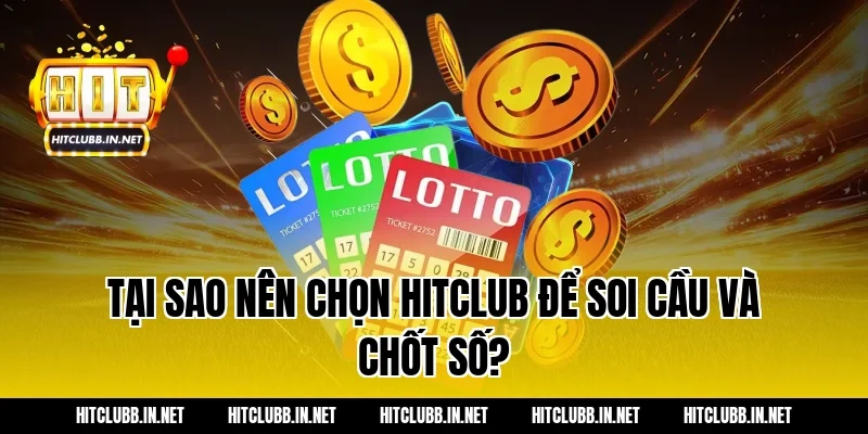 Tại sao nên chọn HITCLUB để soi cầu và chốt số?