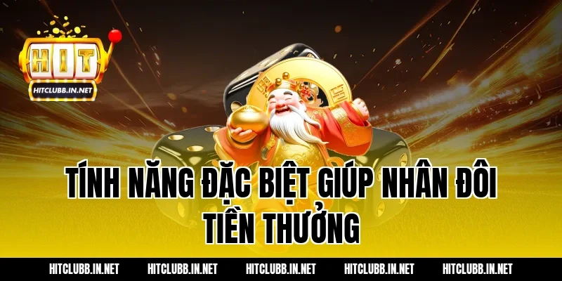 Tính năng đặc biệt giúp nhân đôi tiền thưởng