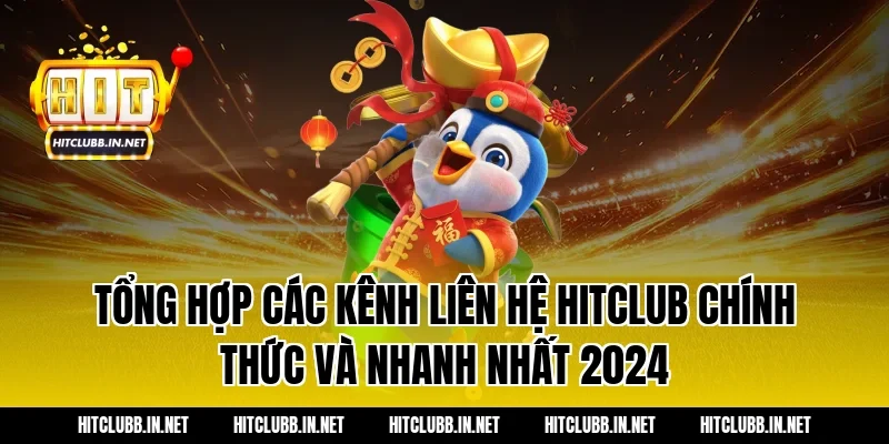 Tổng hợp các kênh liên hệ Hitclub chính thức và nhanh nhất 2024