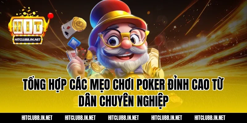Tổng hợp các mẹo chơi poker đỉnh cao từ dân chuyên nghiệp