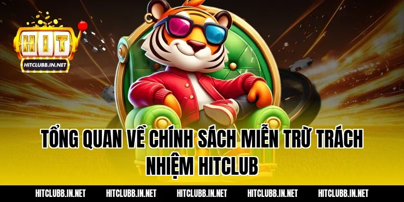 Tổng quan về chính sách miễn trừ trách nhiệm Hitclub