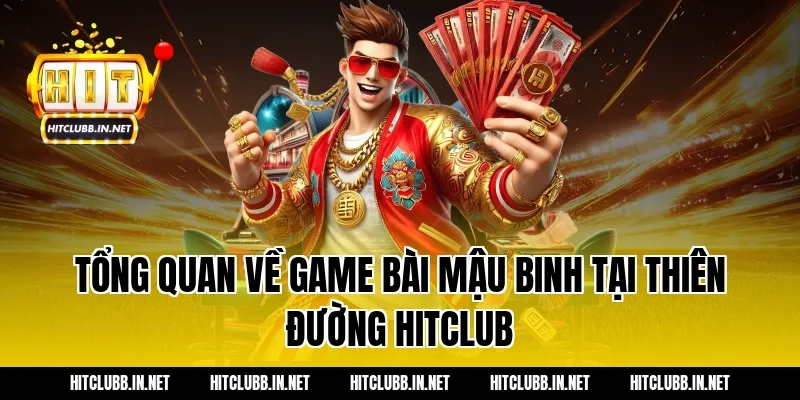 Tổng quan về game bài Mậu Binh tại thiên đường HITCLUB