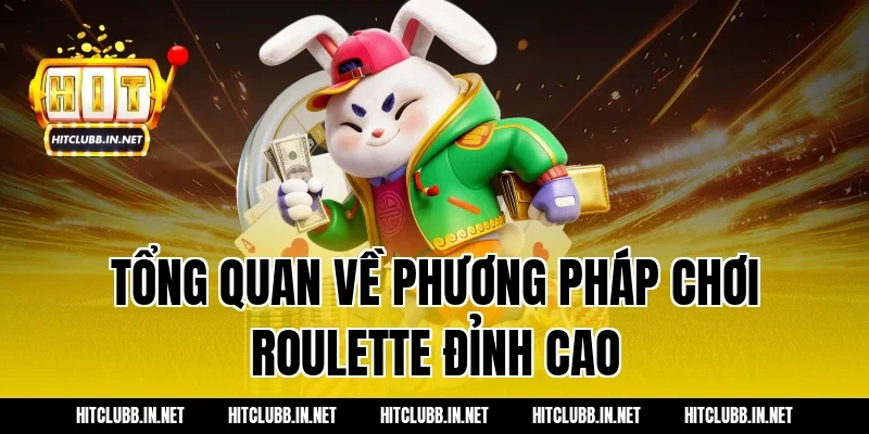 Tổng quan về phương pháp chơi roulette đỉnh cao