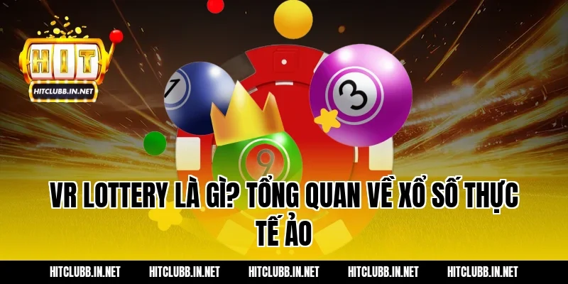 VR Lottery là gì? Tổng quan về xổ số thực tế ảo